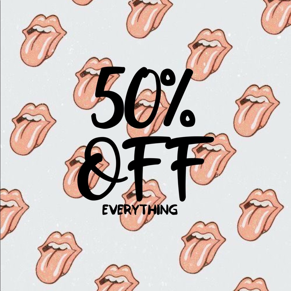 50% OFF EVERYTHING!!!